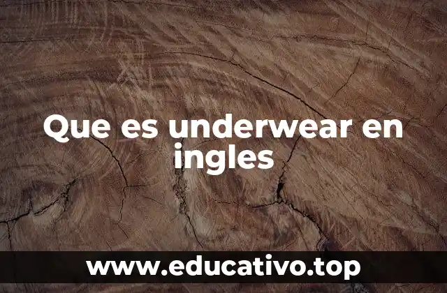 La importancia de entender el significado de underwear en contextos culturales