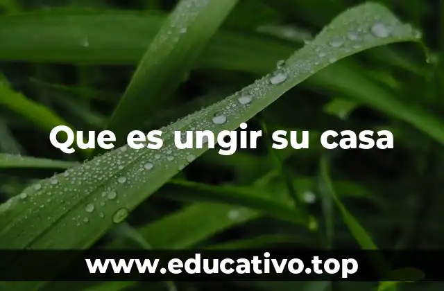 Que es ungir su casa