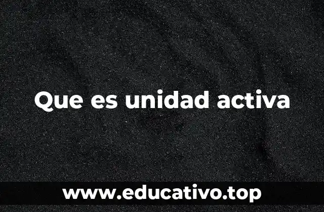 Que es unidad activa