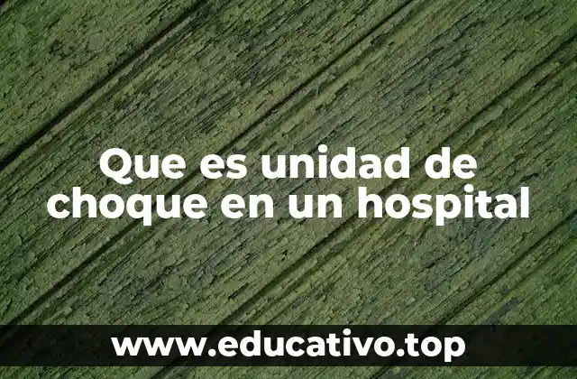 Que es unidad de choque en un hospital
