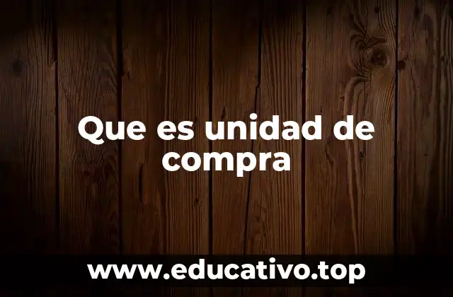 Que es unidad de compra