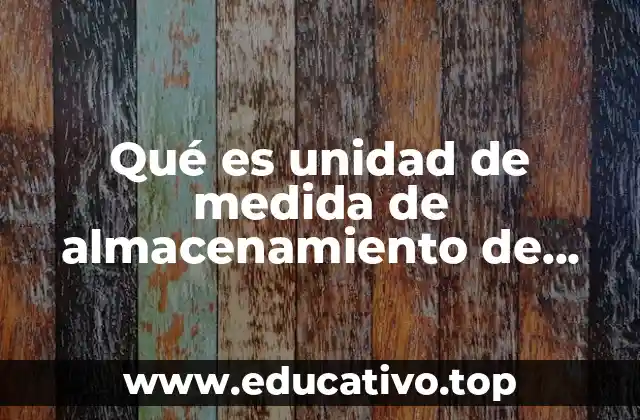 Qué es unidad de medida de almacenamiento de información
