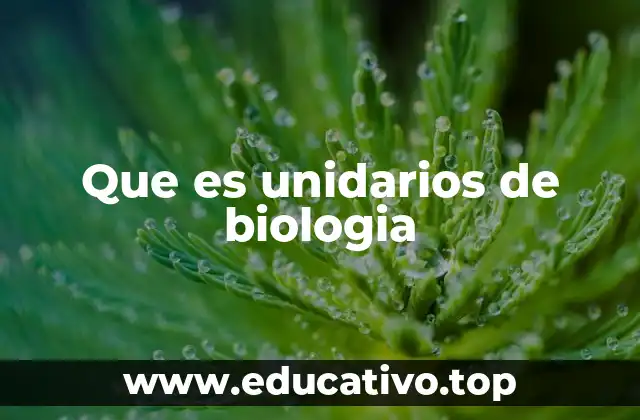 Que es unidarios de biologia