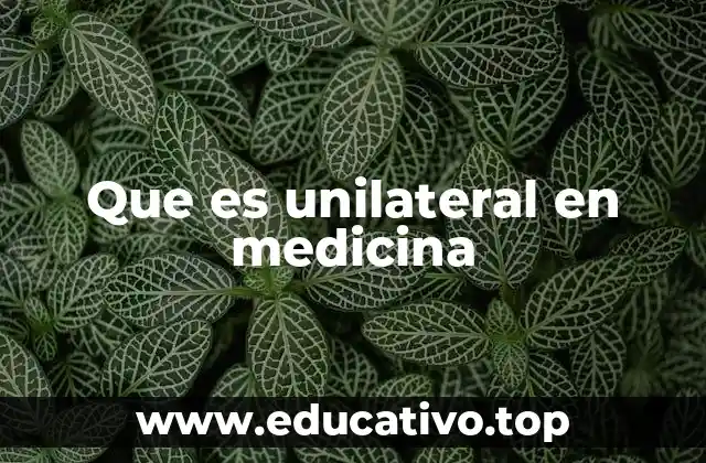 Que es unilateral en medicina