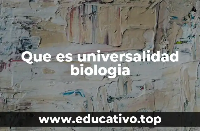 Que es universalidad biologia