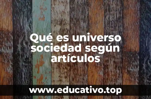 Qué es universo sociedad según artículos