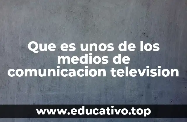 Que es unos de los medios de comunicacion television