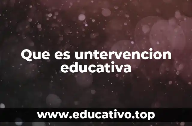 Que es untervencion educativa