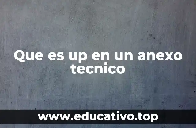 Que es up en un anexo tecnico