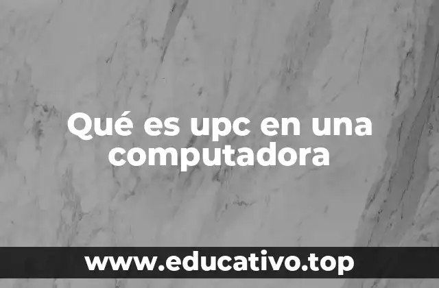 Qué es upc en una computadora