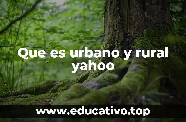 Que es urbano y rural yahoo
