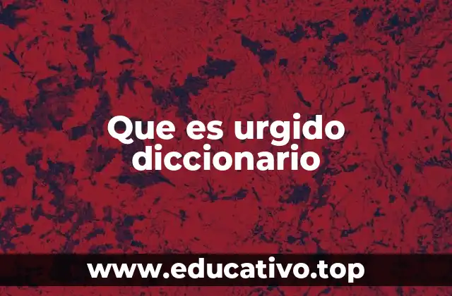 Que es urgido diccionario