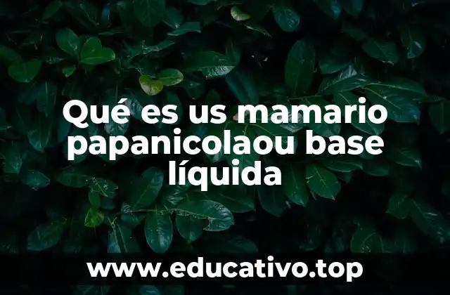 Qué es us mamario papanicolaou base líquida