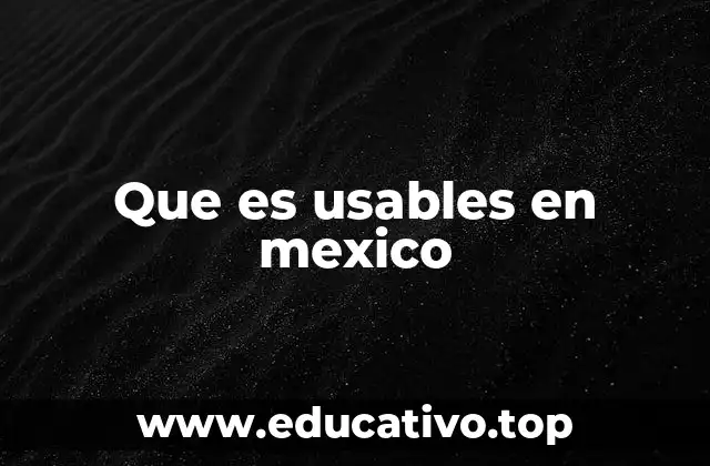 Que es usables en mexico