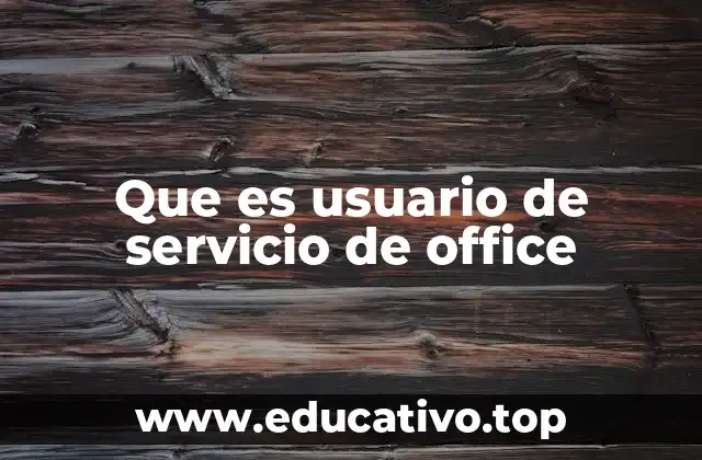 Que es usuario de servicio de office