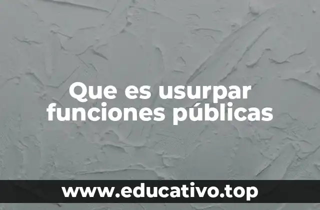 Que es usurpar funciones públicas