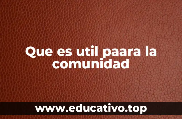 Que es util paara la comunidad
