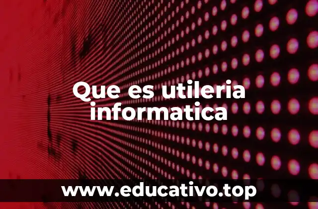 Funciones principales de las utilerías informáticas