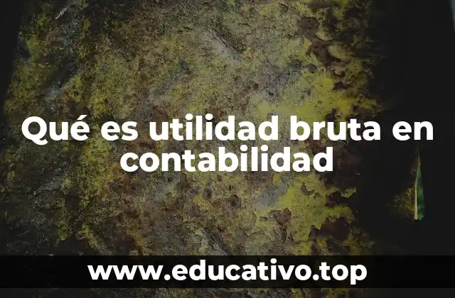 Qué es utilidad bruta en contabilidad
