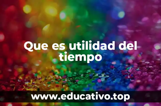 Que es utilidad del tiempo