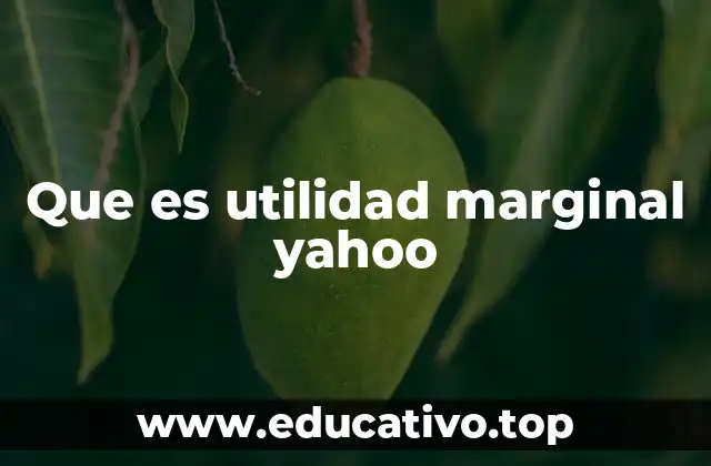 Que es utilidad marginal yahoo