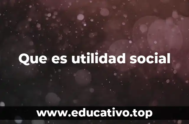 Que es utilidad social