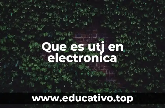 Que es utj en electronica