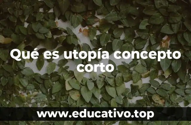 Qué es utopía concepto corto