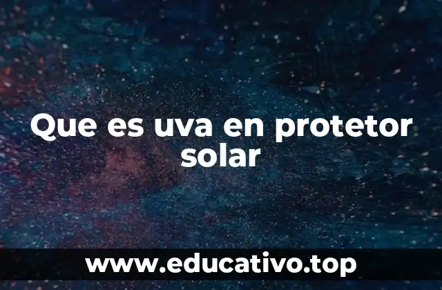 Que es uva en protetor solar