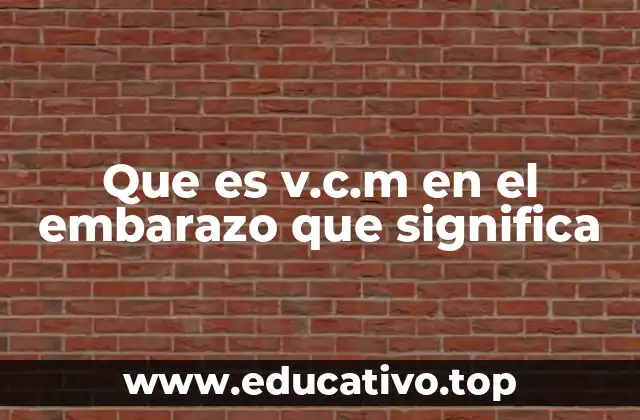 Que es v.c.m en el embarazo que significa