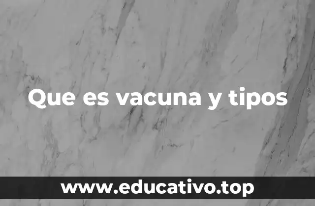 Que es vacuna y tipos