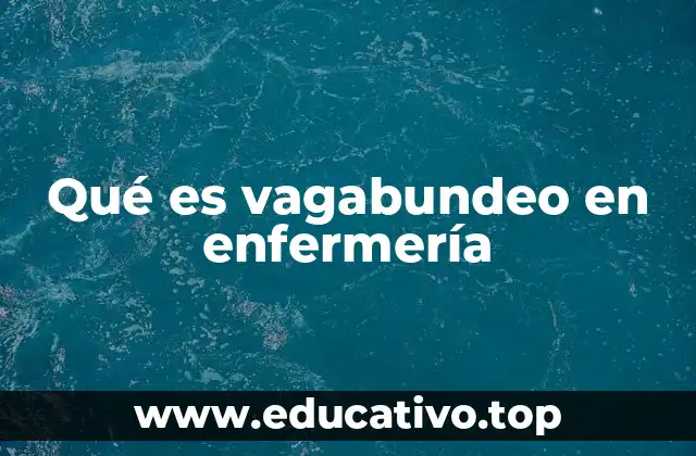 Qué es vagabundeo en enfermería