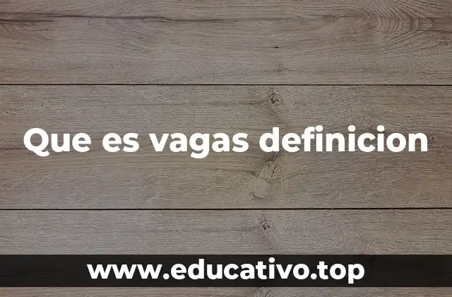Que es vagas definicion