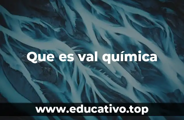 Que es val química