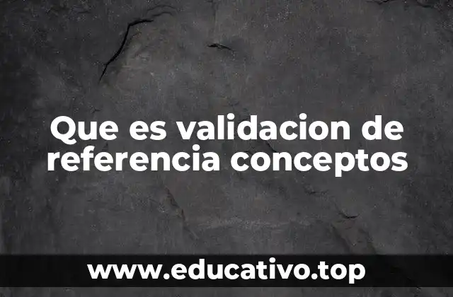 Que es validacion de referencia conceptos