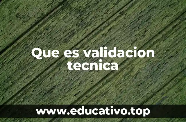 Que es validacion tecnica