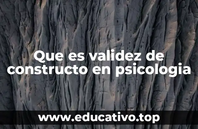 Que es validez de constructo en psicologia