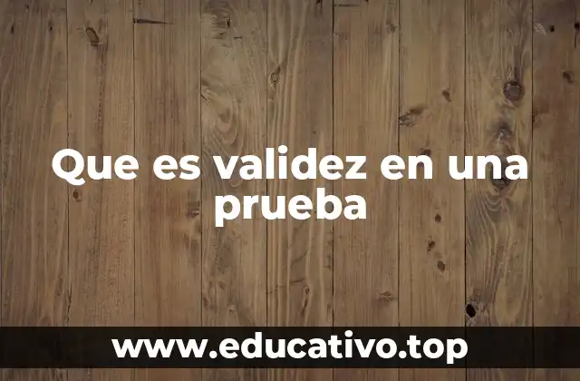 La importancia de la validez en la evaluación educativa