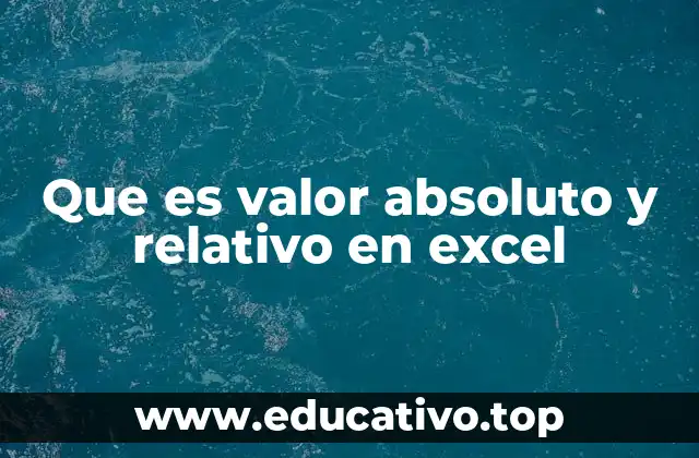 Que es valor absoluto y relativo en excel