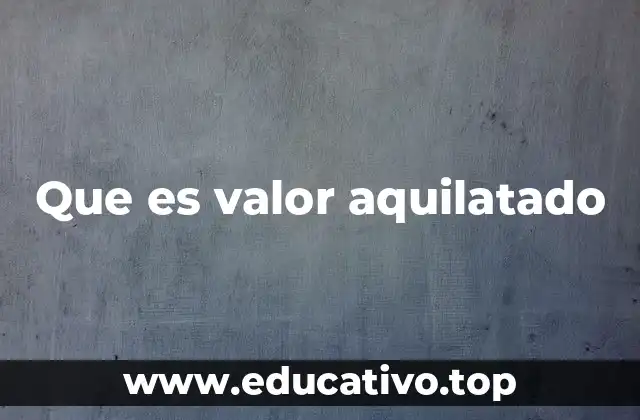 Que es valor aquilatado