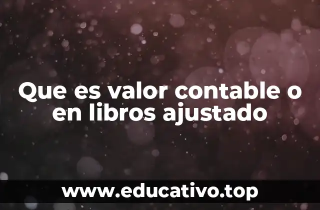 Que es valor contable o en libros ajustado