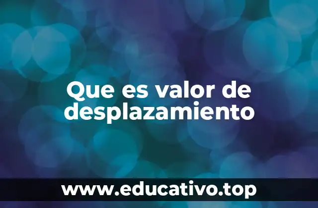 Que es valor de desplazamiento