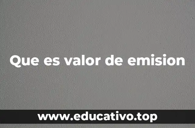El valor de emisión como herramienta de captación de capital