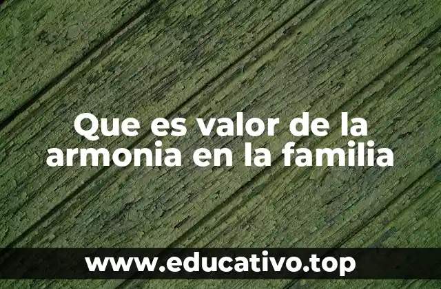 Que es valor de la armonia en la familia