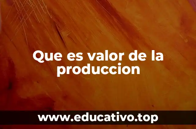 Que es valor de la produccion