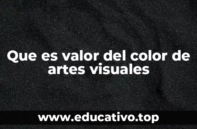 Que es valor del color de artes visuales