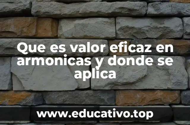 Que es valor eficaz en armonicas y donde se aplica