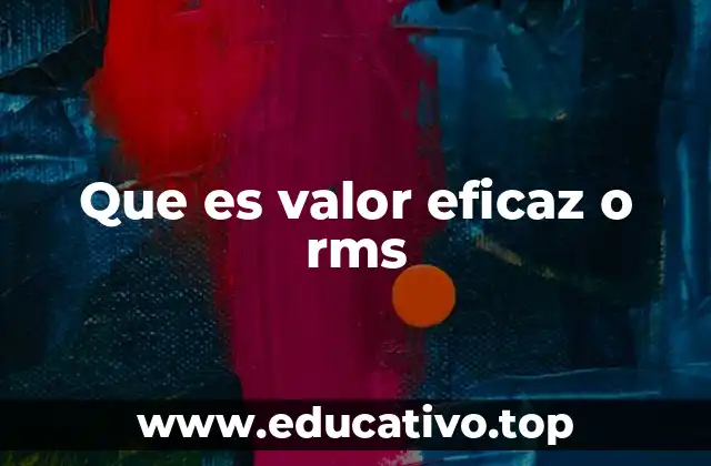 Que es valor eficaz o rms