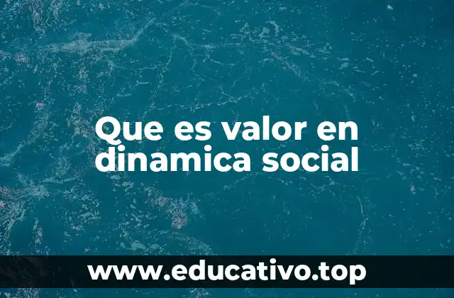 Que es valor en dinamica social