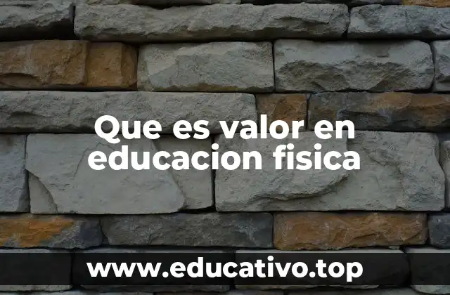 Que es valor en educacion fisica